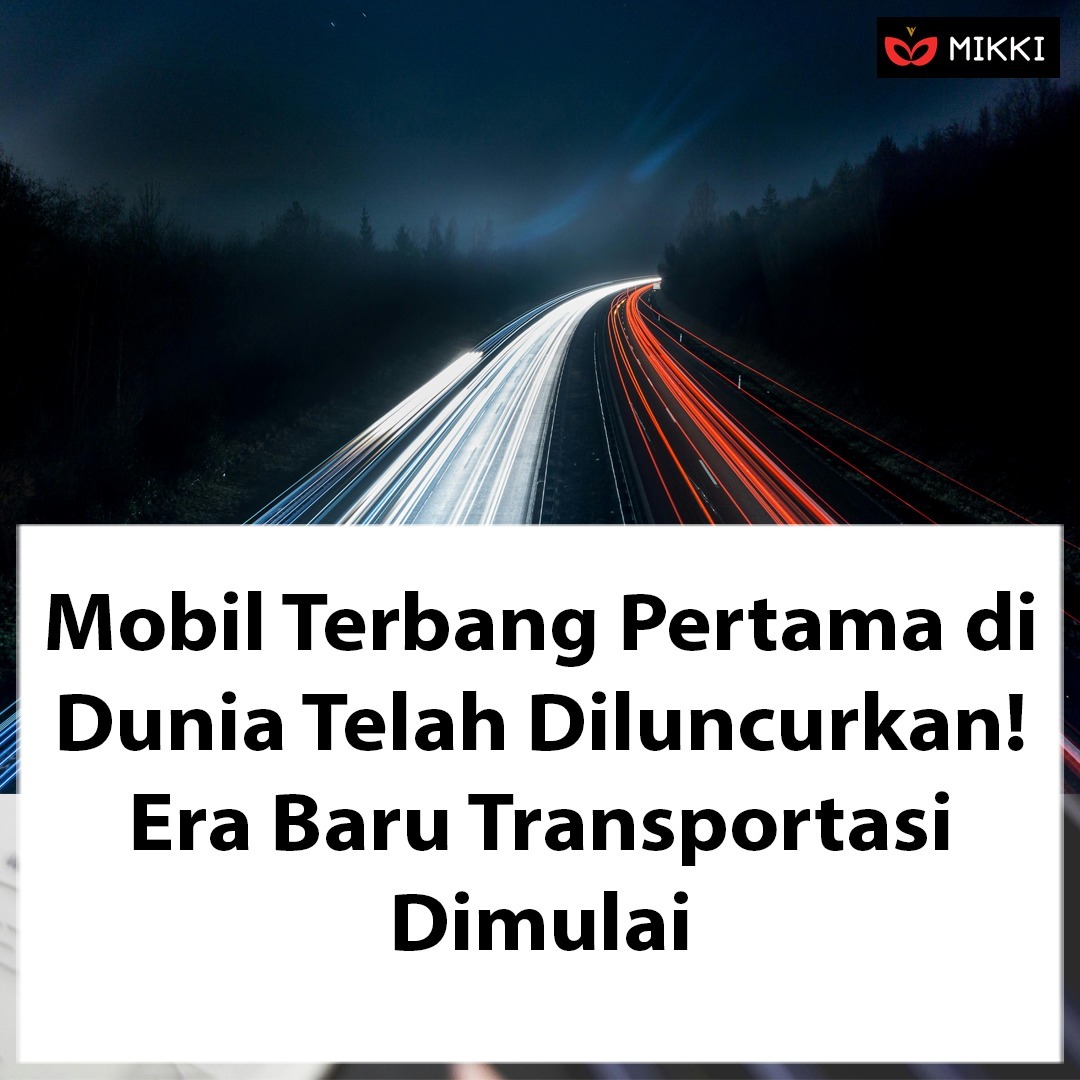 Mobil terbang pertama di Dunia telah diluncurkan